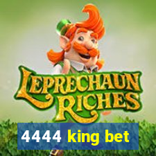 4444 king bet